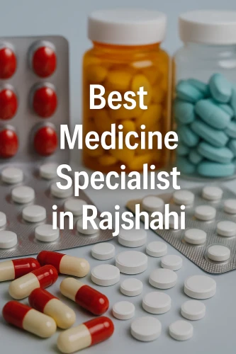 best medicine specialist in Rajshahi