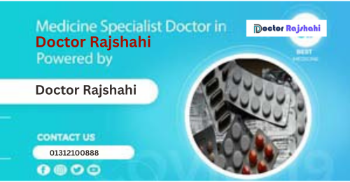 Best Medicine Specialist Doctor in Rajshahi - রাজশাহীর সেরা...